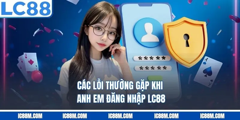 Các lỗi thường gặp khi anh em đăng nhập LC88