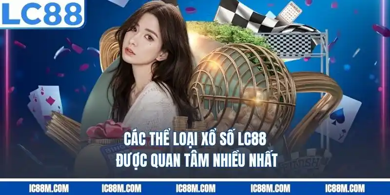 Các thể loại xổ số LC88 được quan tâm nhiều nhất