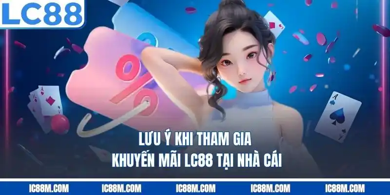 Lưu ý khi tham gia khuyến mãi LC88
