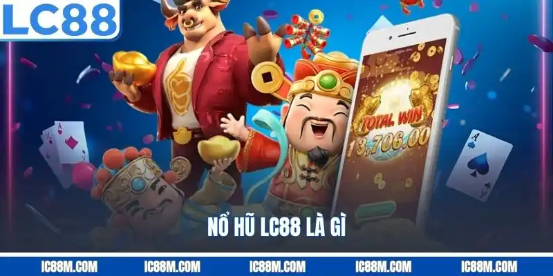 Nổ hũ LC88 là gì?